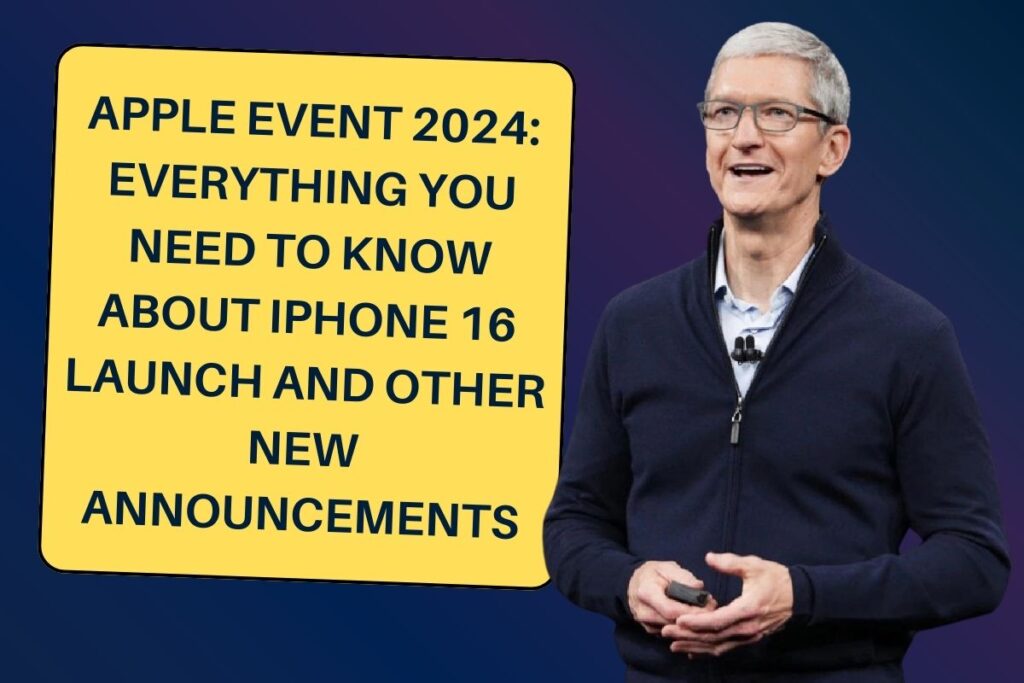 Apple Event 2024: Everything You Need to Know About iPhone 16 Launch And Other New Announcements