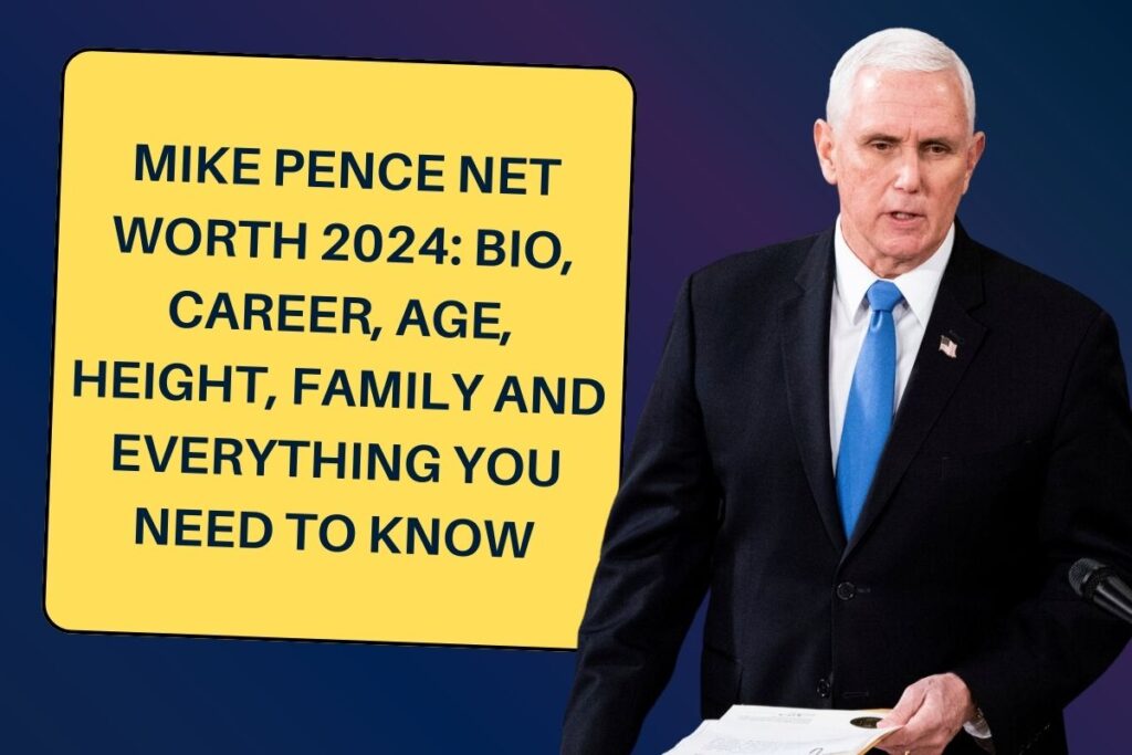 Mike Pence Net Worth 2024: Bio, Career, Age, Height, Family and Everything You Need to Know