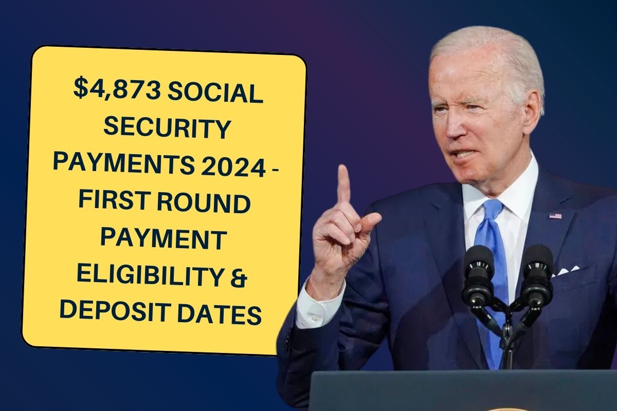 $4,873 Social Security Payments 2024 - First Round Payment Eligibility & Deposit Dates