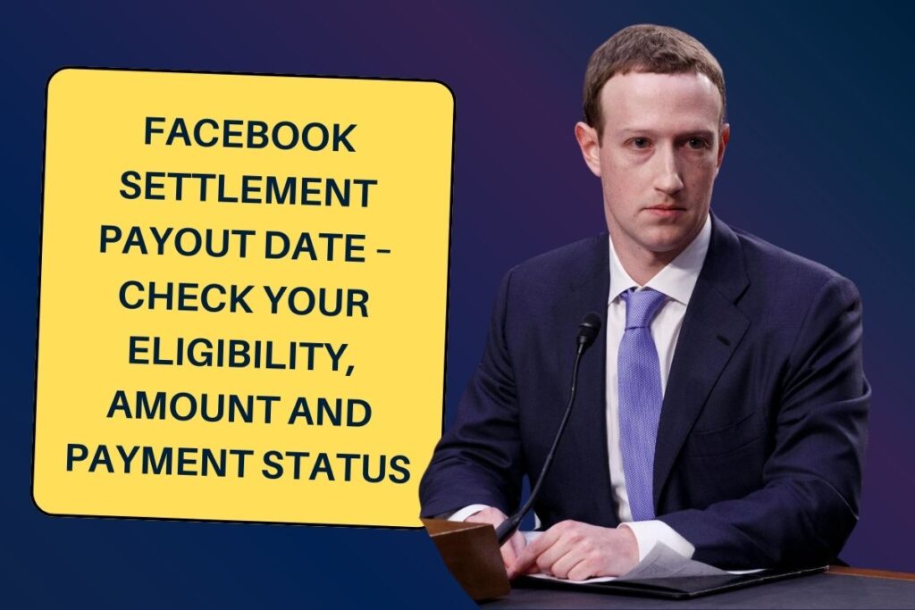 Facebook Settlement Payout Date – Check Your Eligibility, Amount and Payment Status