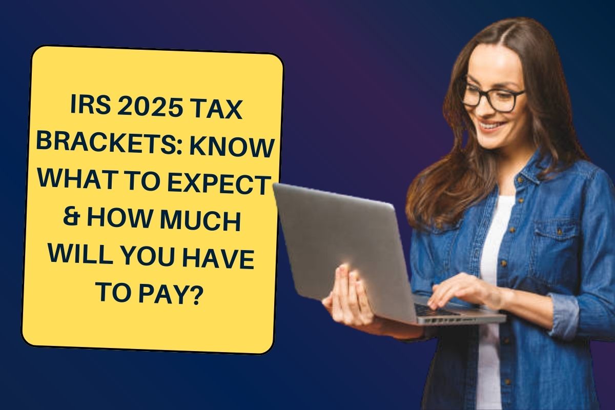 IRS 2025 Tax Brackets Know What to Expect & How Much Will You Have to Pay?