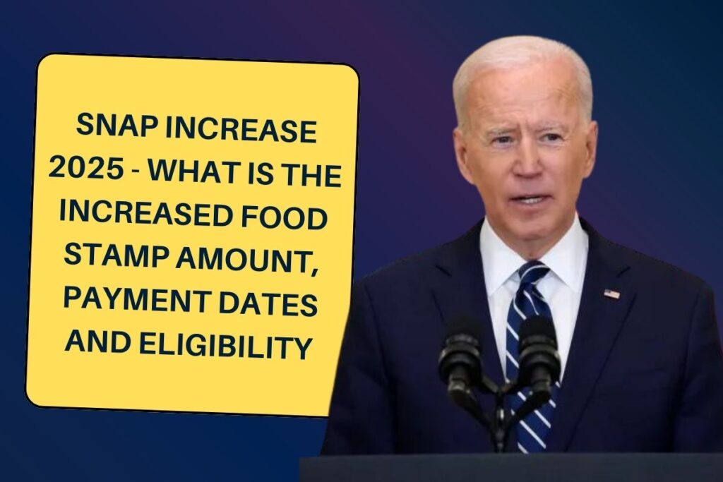 SNAP Increase 2025 - What is the Increased Food Stamp Amount, Payment Dates and Eligibility