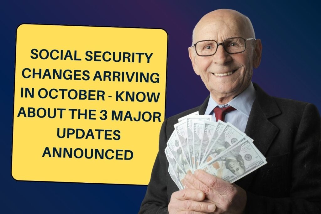 Social Security Changes Arriving in October - Know About  the 3 Major Updates Announced