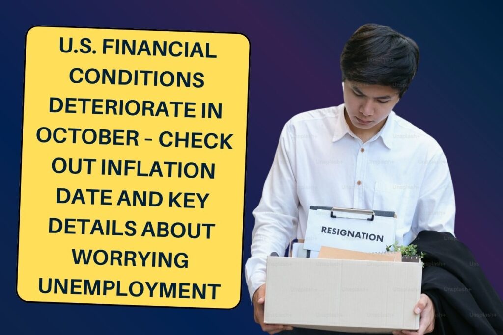 U.S. Financial Conditions Deteriorate in October – Check Out Inflation Date and Key Details about Worrying Unemployment