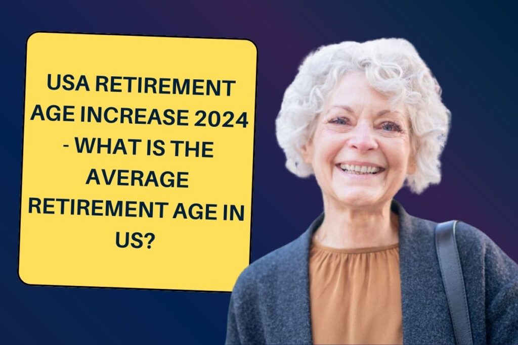 USA Retirement Age Increase 2024 - What is the Average Retirement Age in US?