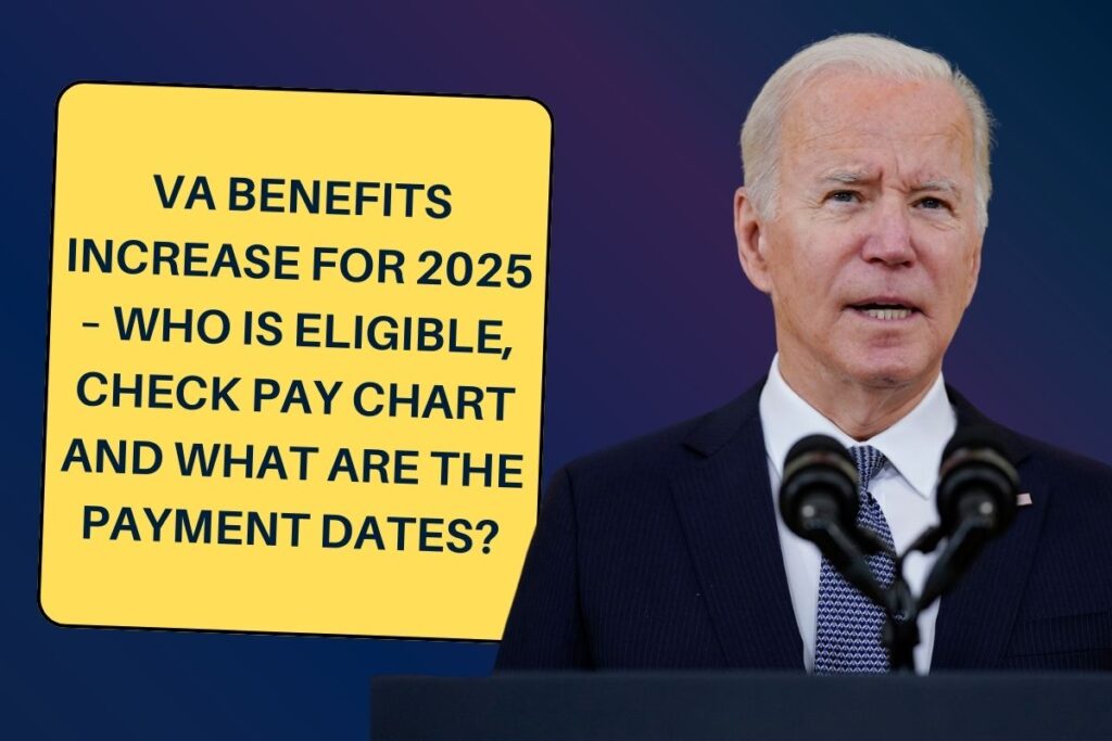 VA Benefits Increase for 2025 – Who is Eligible, Check Pay Chart and What are the Payment Dates?